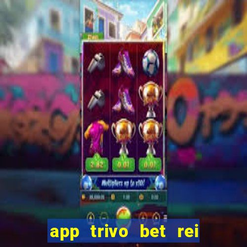 app trivo bet rei do bicho